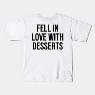 Fell in love with Desserts Kids T-Shirt